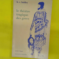Le theatre tragique des grecs - Harold Caparne Baldry