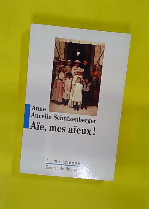 Ancelin schutzenberger anne – Aïe mes aïeux ! – Anne Ancelin Schütze… Ancelin schutzenberger anne – Aïe mes aïeux ! – Anne Ancelin Schütze…