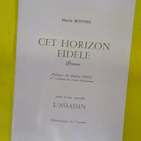 Cet horizon fidèle Suivi d une nouvelle Assassin – Poèmes – Envoi d … Cet horizon fidèle Suivi d une nouvelle L Assassin - Poèmes - Envoi d auteur à Michele Palisses - Marie Bonnes