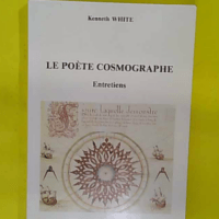 Le Poete Cosmographe - Vers Un Nouvel Espace Culturel. Entretiens 1976-1986 - Kenneth White