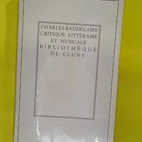 Critique littéraire et musicale – Texte établi et présenté par Claude Pich… Critique littéraire et musicale - Texte établi et présenté par Claude Pichois - Charles Baudelaire Claude Pichois