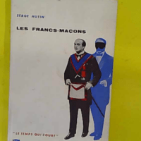 Les Francs Macons – Collection Le Temps Qui Court – Hutin Serge Les Francs Macons - Collection Le Temps Qui Court - Hutin Serge