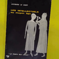 Les intellectuels au Moyen Age – Jacques (1924-) Le Goff Les intellectuels au Moyen Age - Jacques (1924-) Le Goff