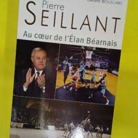 Pierre Seillant - Au coeur de l Elan Béarnais - Gérard Bouscarel