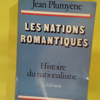 Les nations romantiques histoire du nationalisme le xix siècle – Plumyène … Les nations romantiques histoire du nationalisme le xix siècle - Plumyène jean