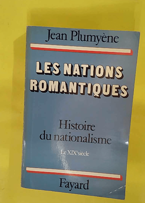 Les nations romantiques histoire du nationalisme le xix siècle – Plumyène … Les nations romantiques histoire du nationalisme le xix siècle – Plumyène …