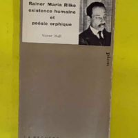 Rainer Maria Rilke – Existence humaine et poésie orphique par Victor Hell … Rainer Maria Rilke - Existence humaine et poésie orphique par Victor Hell - Victor Hell
