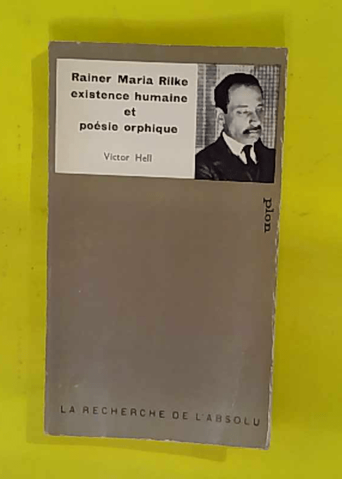 Rainer Maria Rilke – Existence humaine et poésie orphique par Victor Hell … Rainer Maria Rilke – Existence humaine et poésie orphique par Victor Hell …