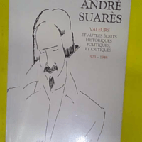 Oeuvres d André Suarès tome 2 - Valeurs et autres écrits historiques politiques et critiques (1923-1948) - André Suarès