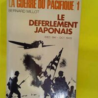La Guerre Du Pacifique – Le Deferlement Japonais – Dec.1941-Oct.1943… La Guerre Du Pacifique - Le Deferlement Japonais - Dec.1941-Oct.1943 - Vol 1 - MILLOT