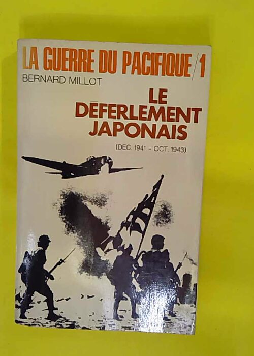 La Guerre Du Pacifique – Le Deferlement Japonais – Dec.1941-Oct.1943… La Guerre Du Pacifique – Le Deferlement Japonais – Dec.1941-Oct.1943…