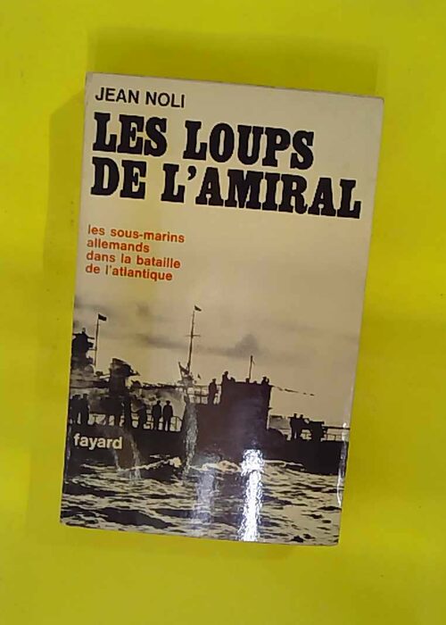 Les loups de amiral les sous-marins allemands dans la bataille de atlantique … Les loups de amiral les sous-marins allemands dans la bataille de atlantique …