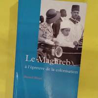 Le Maghreb à l épreuve de la colonisation - Daniel Rivet