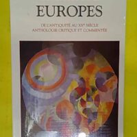 Europes - De l Antiquité au XXe siècle : Anthologie critique et commentée - Yves Hersant
