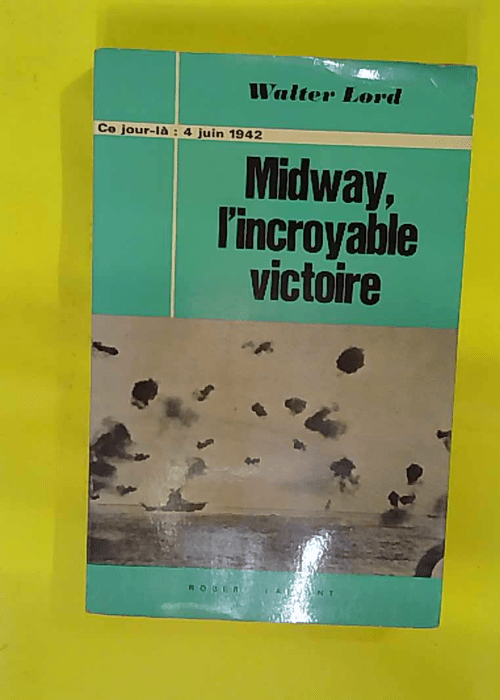 Midway incroyable victoire – 4 juin 1942 – Traduit de américain par … Midway incroyable victoire – 4 juin 1942 – Traduit de américain par …