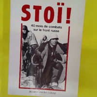 Stoi – Mois De Combat Sur Le Front Russe – Rusco Pierre Stoi - 40 Mois De Combat Sur Le Front Russe - Rusco Pierre