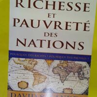 Richesse et pauvreté des nations - Pourquoi des riches ? Pourquoi des pauvres ? - David S. Landes