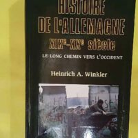 Histoire de Allemagne – XIXe-XXe siècle – Le long chemin vers Occide… Histoire de l Allemagne - XIXe-XXe siècle - Le long chemin vers l Occident - Heinrich A. Winkler