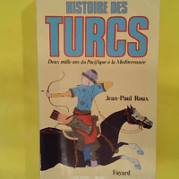 Histoire des Turcs – Deux mille ans du Pacifique à la éditerranée – … Histoire des Turcs - Deux mille ans du Pacifique à la Méditerranée - Jean-Paul Roux