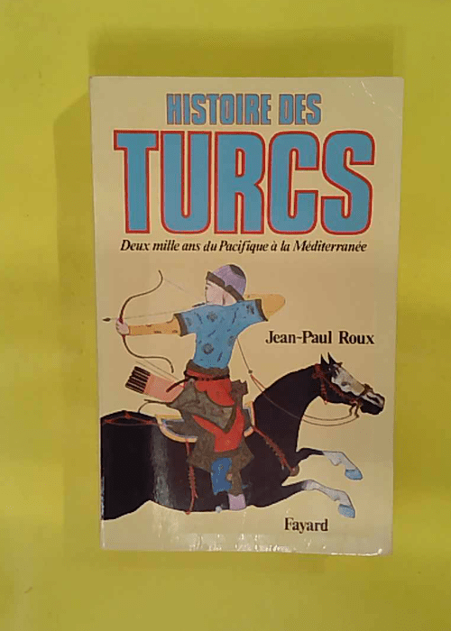 Histoire des Turcs – Deux mille ans du Pacifique à la éditerranée – … Histoire des Turcs – Deux mille ans du Pacifique à la éditerranée – …
