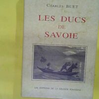 Les Ducs de Savoie aux XVe et XVIe siècles par Charles Buet – Charles Buet Les Ducs de Savoie aux XVe et XVIe siècles par Charles Buet - Charles Buet