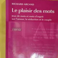 Le plaisir des mots – Jeux de mots et mots d esprit sur amour la éduction … Le plaisir des mots - Jeux de mots et mots d esprit sur l amour la séduction et le couple - Richard Arcand