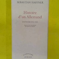 Histoire d un Allemand – Souvenirs 1914-1933 – Sebastian Haffner Histoire d un Allemand - Souvenirs 1914-1933 - Sebastian Haffner