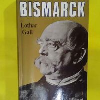 Bismarck – Le révolutionnaire blanc – Lothar... Bismarck - Le révolutionnaire blanc - Lothar Gall