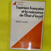 Opinion française et la naissance de Etat d Israë 1945-1949 – David Lazar L Opinion française et la naissance de l Etat d Israël 1945-1949 - David Lazar