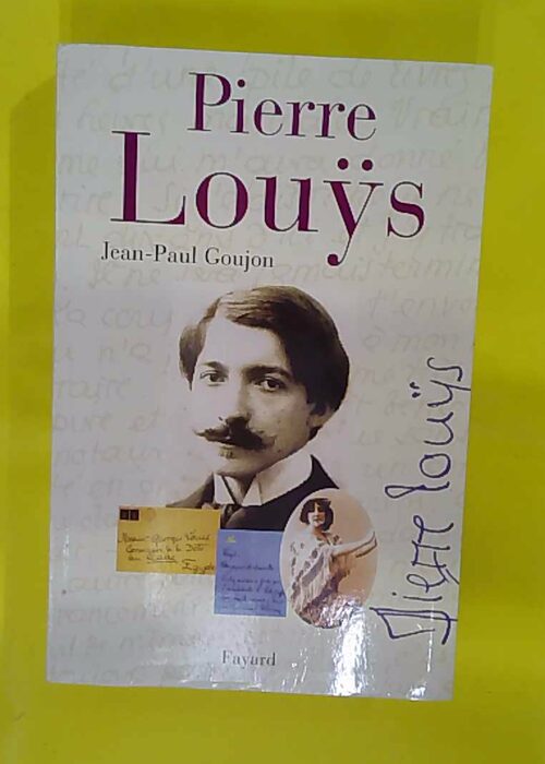 Pierre Louÿ – Une Vie Secrète (1870-1925) –... Pierre Louÿ – Une Vie Secrète (1870-1925) –...