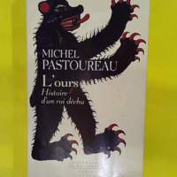 Ours – Histoire d un roi déchu – Michel Pastoureau L Ours - Histoire d un roi déchu - Michel Pastoureau