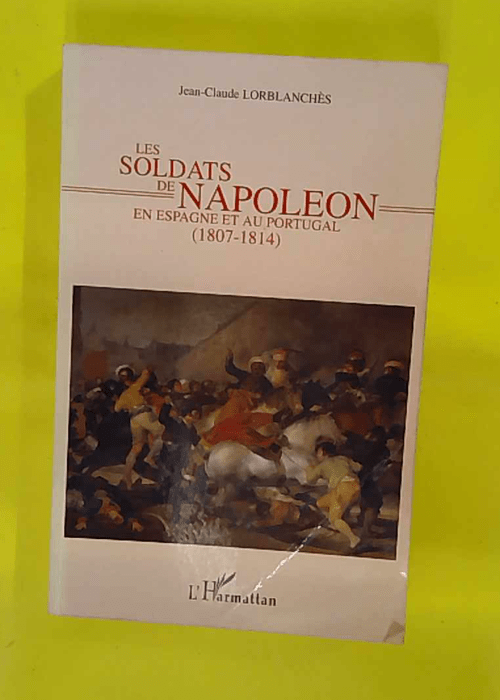 Les soldats de Napoléon en Espagne et au Portugal: 1807-1814 – Jean-Claude… Les soldats de Napoléon en Espagne et au Portugal: 1807-1814 – Jean-Claude…