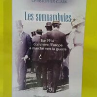 Les somnambules – Été 1914 comment Europe a marché vers la guerre – … Les somnambules - Été 1914 comment l Europe a marché vers la guerre - Christopher Clark