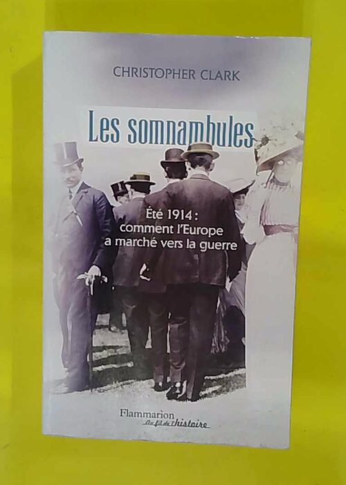 Les somnambules – Été 1914 comment Europe a marché vers la guerre – … Les somnambules – Été 1914 comment Europe a marché vers la guerre – …