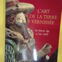 Art De La Terre Vernissee – Du Moyen Age... L Art De La Terre Vernissee - Du Moyen Age A L An 2000 -