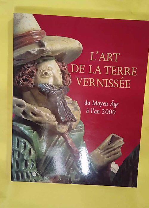Art De La Terre Vernissee – Du Moyen Age... Art De La Terre Vernissee – Du Moyen Age...