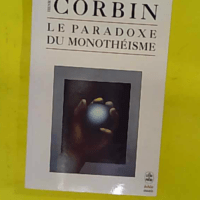 Le paradoxe du monothéisme – Henry Corbin Le paradoxe du monothéisme - Henry Corbin
