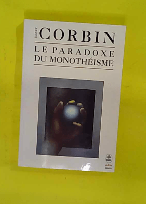 Le paradoxe du monothéisme – Henry Corbin Le paradoxe du monothéisme – Henry Corbin