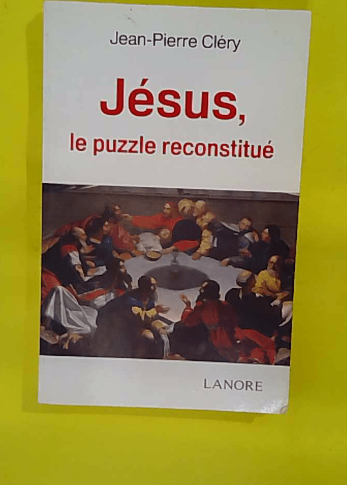 Jésus le puzzle reconstitué – Jean-Pierre Cléry Jésus le puzzle reconstitué – Jean-Pierre Cléry