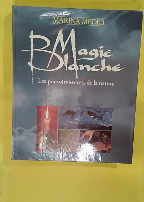 Magie Blanche – Les pouvoirs secrets de la nature... Magie Blanche – Les pouvoirs secrets de la nature...