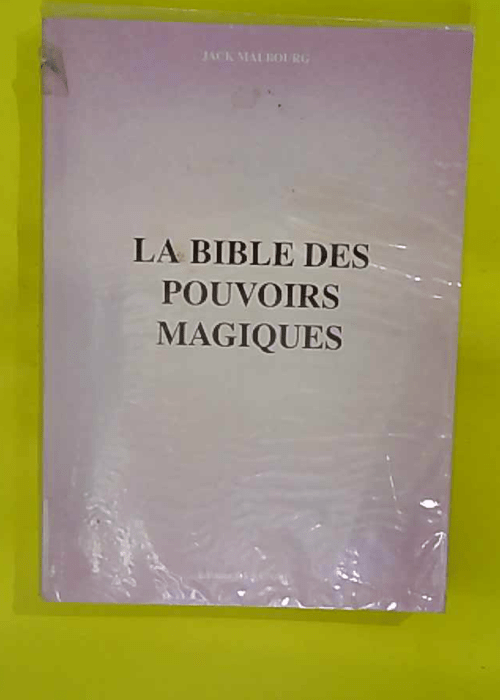 La bible des pouvoirs magiques. – MALBOURG Jack La bible des pouvoirs magiques. – MALBOURG Jack