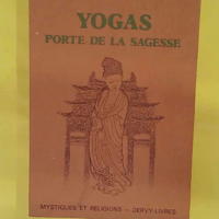 Yogas porte de la sagesse. Mystiques et Religions.... Yogas porte de la sagesse. Mystiques et Religions. - JOHN BLOFELD