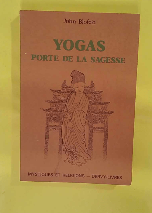 Yogas porte de la sagesse. Mystiques et Religions.... Yogas porte de la sagesse. Mystiques et Religions....