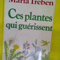 Ces plantes qui guerissent – Maria Treben Ces plantes qui guerissent - Maria Treben