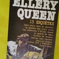 Quinze enquêtes - Deux morts dans un cercueil Le mystère des trois croix Les aventures d Ellery Queen Le quatre de coeur Griffes de velours Holmes contre Jack l Eventreur Face à face - Ellery Queen