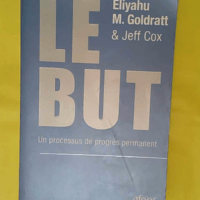 Le But - Un processus de progrès permanent - Eliyahu M. Goldratt