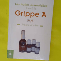 Les huiles essentielles face à la grippe A –... Les huiles essentielles face à la grippe A - Jean-Pierre Willem