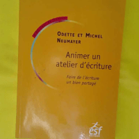Animer un atelier d écriture – Faire de écriture... Animer un atelier d écriture - Faire de l écriture un bien partagé (4e édition) - Neumayer Odile/ Neumayer Michel