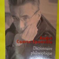 Dictionnaire philosophique – André Comte-Sponville Dictionnaire philosophique - André Comte-Sponville