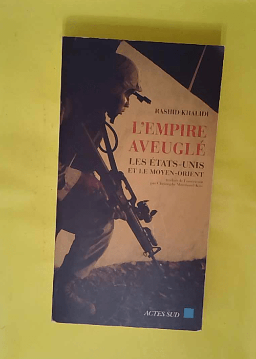 Empire aveuglé – Les Etats-Unis et le Moyen-Orient... Empire aveuglé – Les Etats-Unis et le Moyen-Orient...